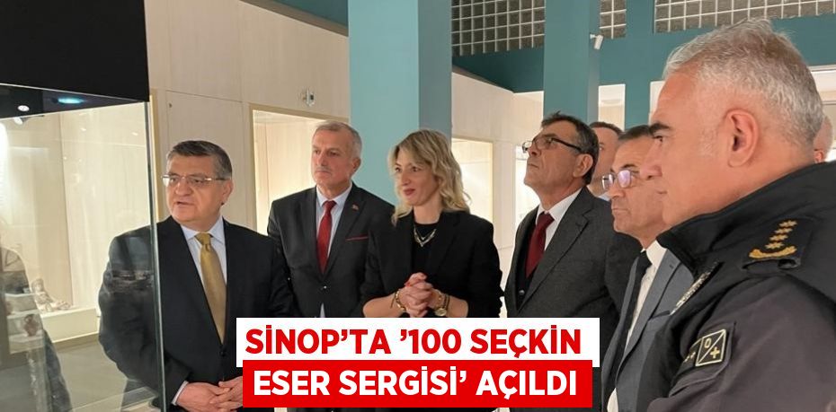 SİNOP’TA ’100 SEÇKİN ESER SERGİSİ’ AÇILDI