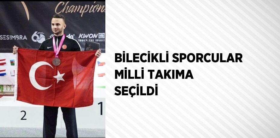 BİLECİKLİ SPORCULAR MİLLİ TAKIMA SEÇİLDİ