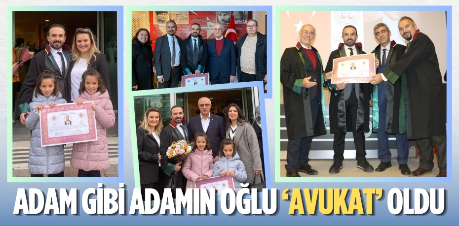 ADAM GİBİ ADAMIN OĞLU ‘AVUKAT’ OLDU