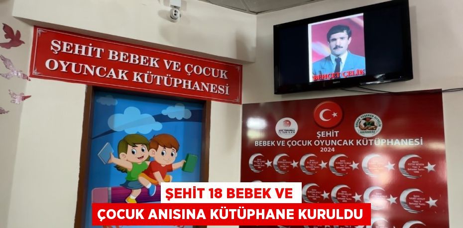 ŞEHİT 18 BEBEK VE ÇOCUK ANISINA KÜTÜPHANE KURULDU