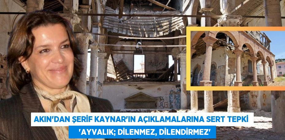 AKIN’DAN ŞERİF KAYNAR’IN AÇIKLAMALARINA SERT TEPKİ     “AYVALIK; DİLENMEZ, DİLENDİRMEZ”