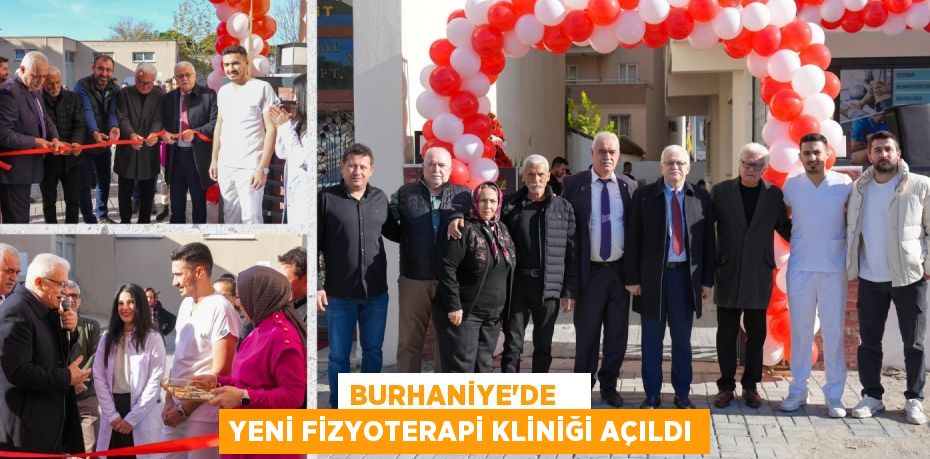 BURHANİYE'DE    YENİ FİZYOTERAPİ KLİNİĞİ AÇILDI