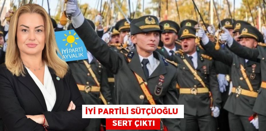 İYİ PARTİLİ SÜTÇÜOĞLU    SERT ÇIKTI