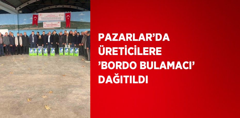 PAZARLAR’DA ÜRETİCİLERE ’BORDO BULAMACI’ DAĞITILDI