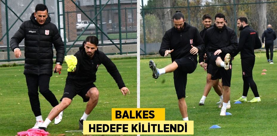 BALKES    HEDEFE KİLİTLENDİ