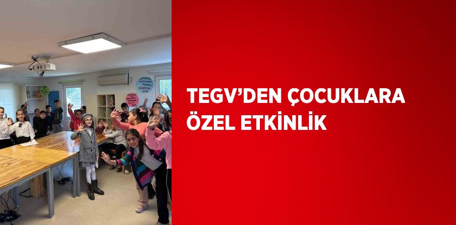 TEGV’DEN ÇOCUKLARA ÖZEL ETKİNLİK