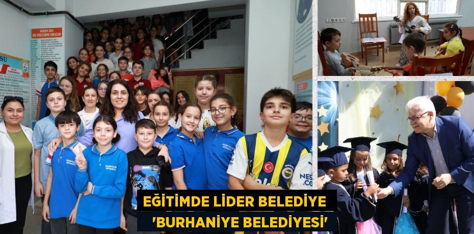 EĞİTİMDE LİDER BELEDİYE     “BURHANİYE BELEDİYESİ”