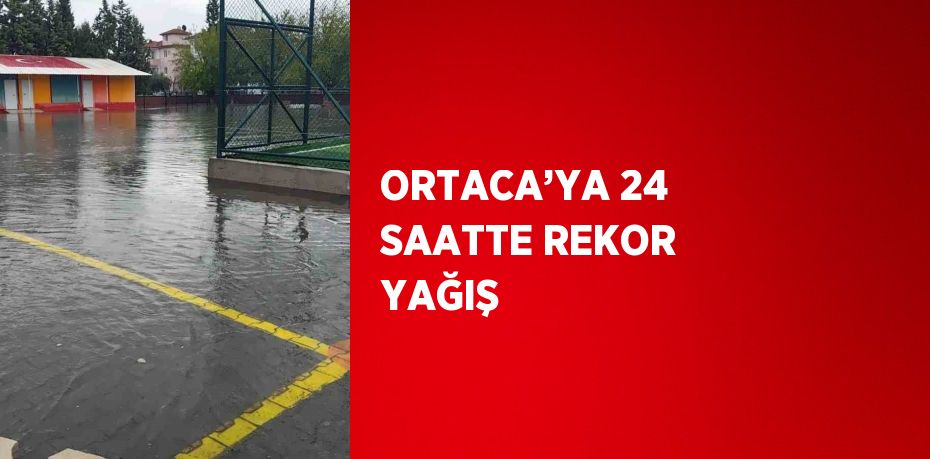 ORTACA’YA 24 SAATTE REKOR YAĞIŞ