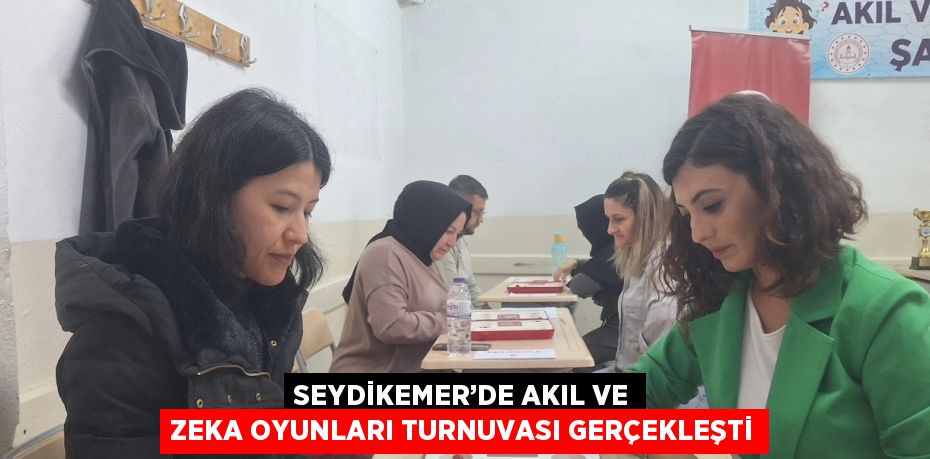 SEYDİKEMER’DE AKIL VE ZEKA OYUNLARI TURNUVASI GERÇEKLEŞTİ