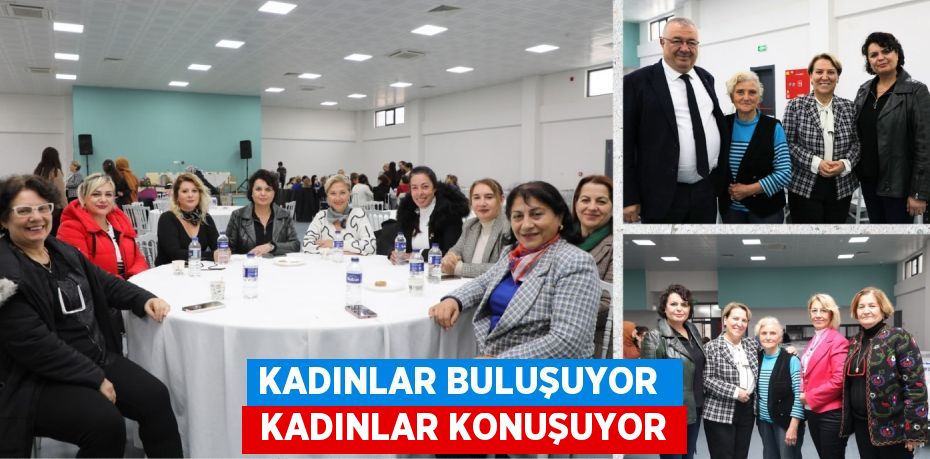 KADINLAR BULUŞUYOR   KADINLAR KONUŞUYOR