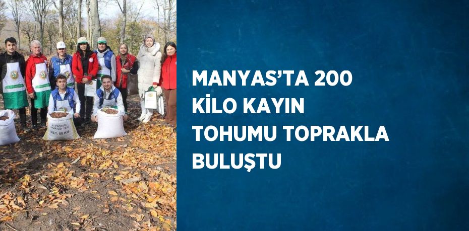 MANYAS’TA 200 KİLO KAYIN TOHUMU TOPRAKLA BULUŞTU