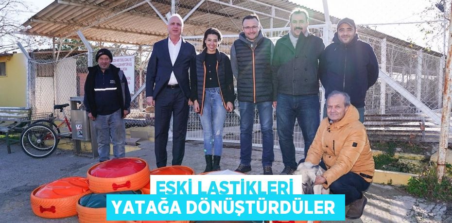 ESKİ LASTİKLERİ YATAĞA DÖNÜŞTÜRDÜLER