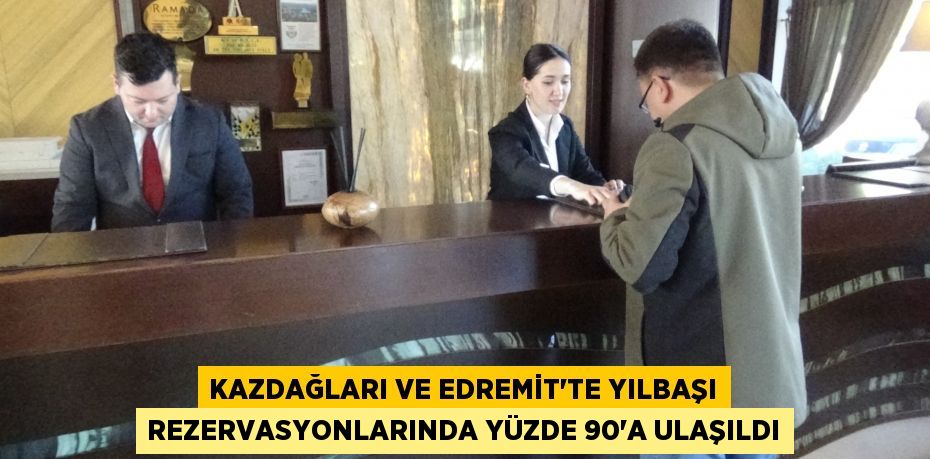 KAZDAĞLARI VE EDREMİT’TE YILBAŞI REZERVASYONLARINDA YÜZDE 90’A ULAŞILDI