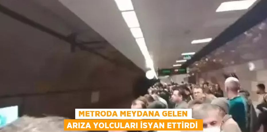 METRODA MEYDANA GELEN ARIZA YOLCULARI İSYAN ETTİRDİ