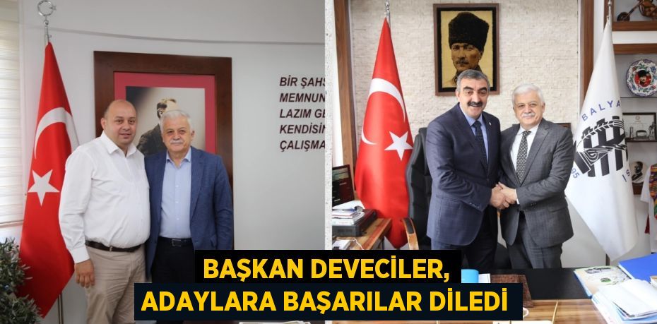 BAŞKAN DEVECİLER, ADAYLARA BAŞARILAR DİLEDİ