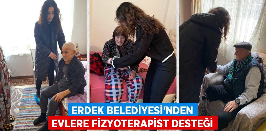 ERDEK BELEDİYESİ’NDEN EVLERE FİZYOTERAPİST DESTEĞİ