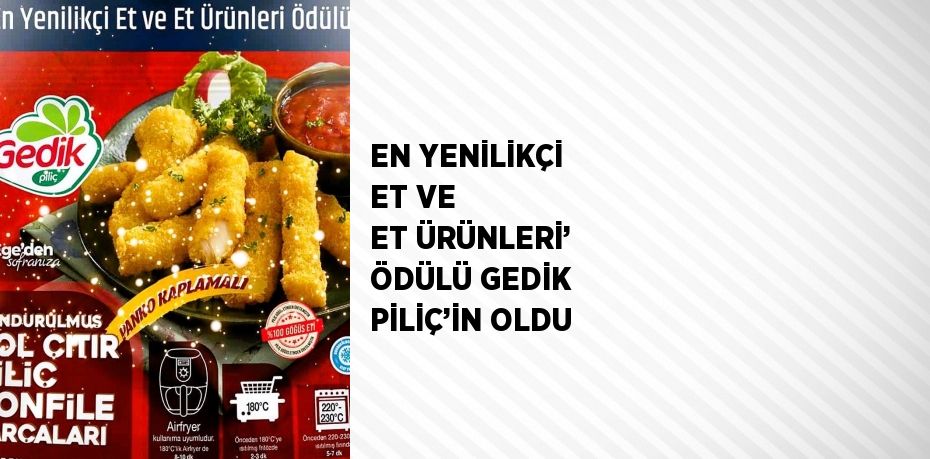 EN YENİLİKÇİ ET VE ET ÜRÜNLERİ’ ÖDÜLÜ GEDİK PİLİÇ’İN OLDU