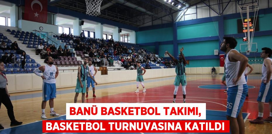 BANÜ BASKETBOL TAKIMI, BASKETBOL TURNUVASINA KATILDI