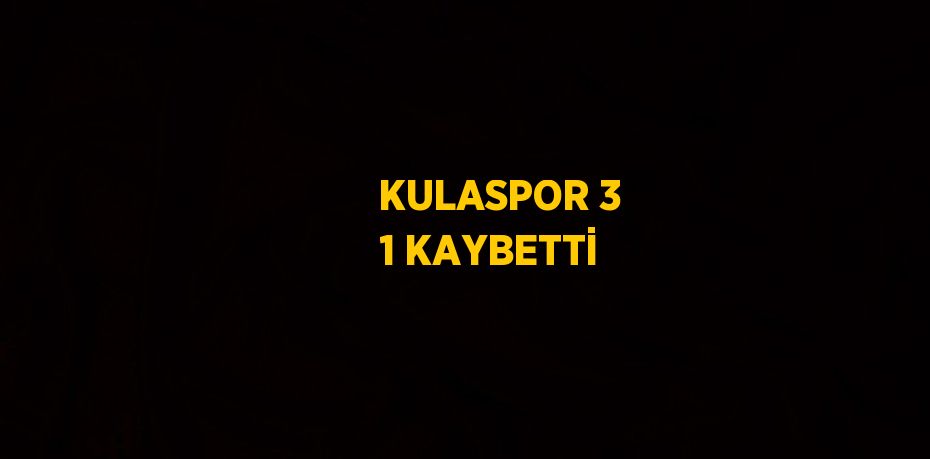 KULASPOR 3 1 KAYBETTİ