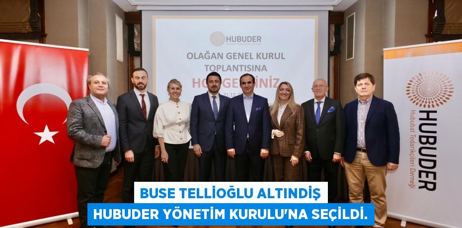 Buse Tellioğlu Altındiş HUBUDER Yönetim Kurulu’na seçildi.