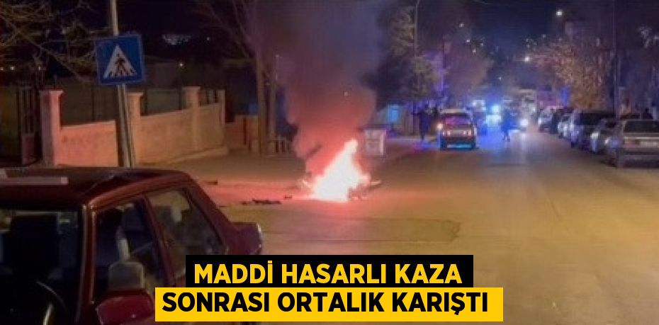 MADDİ HASARLI KAZA SONRASI ORTALIK KARIŞTI