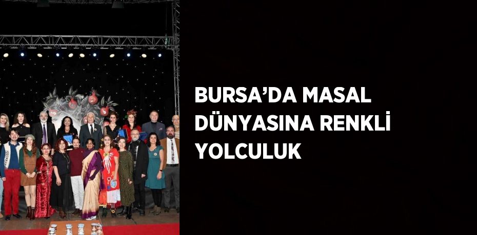 BURSA’DA MASAL DÜNYASINA RENKLİ YOLCULUK