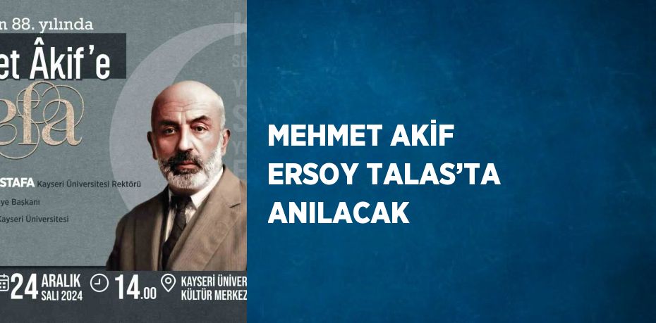 MEHMET AKİF ERSOY TALAS’TA ANILACAK