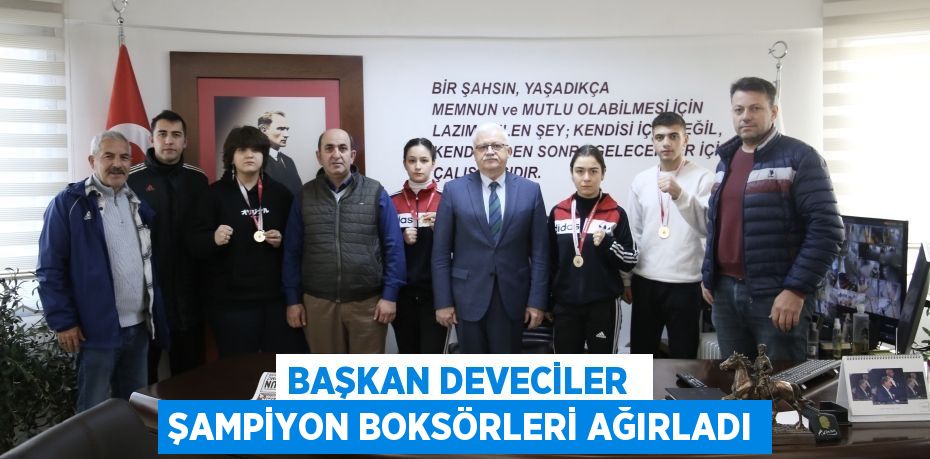 BAŞKAN DEVECİLER  ŞAMPİYON BOKSÖRLERİ AĞIRLADI