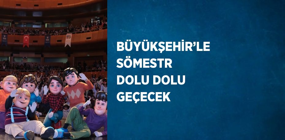 BÜYÜKŞEHİR’LE SÖMESTR DOLU DOLU GEÇECEK