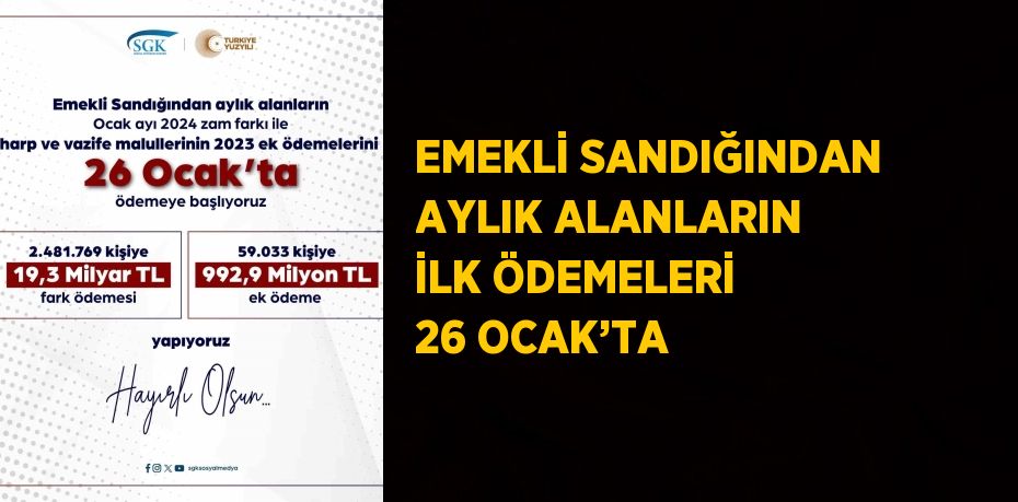 EMEKLİ SANDIĞINDAN AYLIK ALANLARIN İLK ÖDEMELERİ 26 OCAK’TA