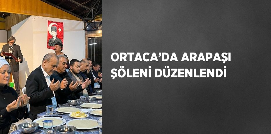 ORTACA’DA ARAPAŞI ŞÖLENİ DÜZENLENDİ