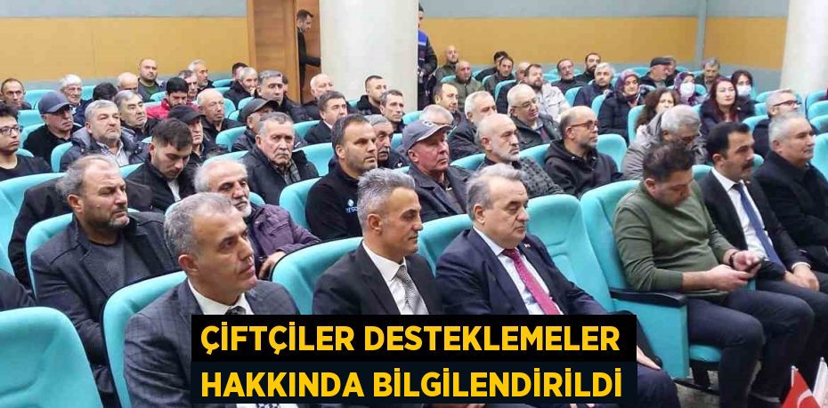 ÇİFTÇİLER DESTEKLEMELER HAKKINDA BİLGİLENDİRİLDİ