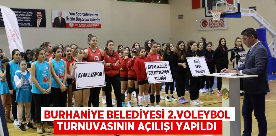 BURHANİYE BELEDİYESİ 2.VOLEYBOL TURNUVASININ AÇILIŞI YAPILDI