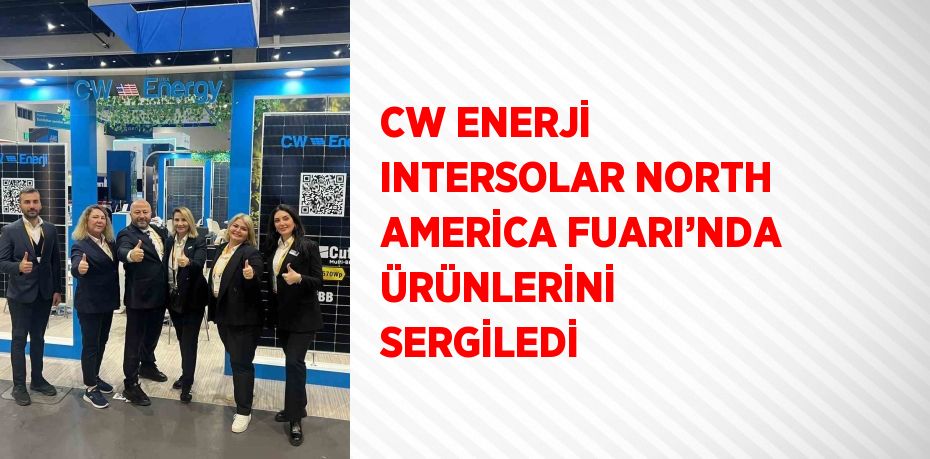 CW ENERJİ INTERSOLAR NORTH AMERİCA FUARI’NDA ÜRÜNLERİNİ SERGİLEDİ