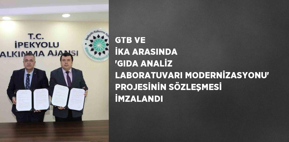 GTB VE İKA ARASINDA 'GIDA ANALİZ LABORATUVARI MODERNİZASYONU' PROJESİNİN SÖZLEŞMESİ İMZALANDI