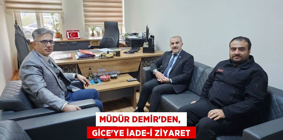 MÜDÜR DEMİR'DEN,   GİCE'YE İADE-İ ZİYARET