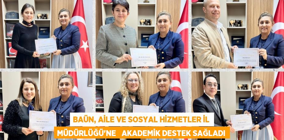 BAÜN, AİLE VE SOSYAL HİZMETLER İL MÜDÜRLÜĞÜ’NE   AKADEMİK DESTEK SAĞLADI