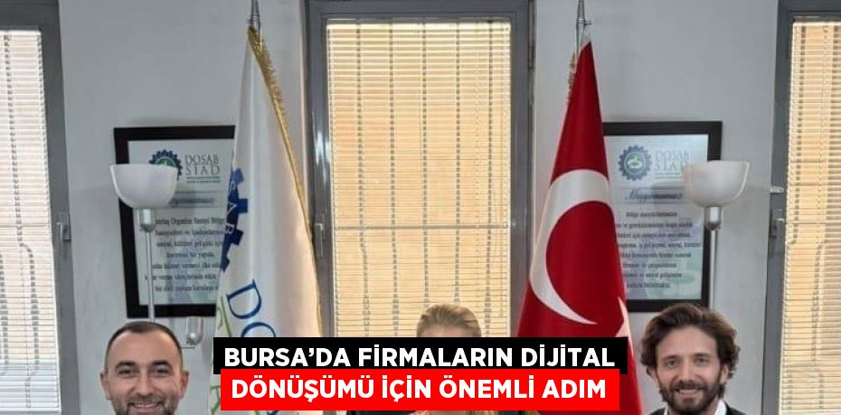 BURSA’DA FİRMALARIN DİJİTAL DÖNÜŞÜMÜ İÇİN ÖNEMLİ ADIM