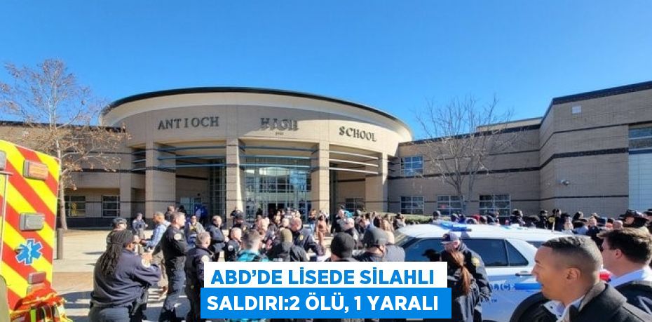 ABD’DE LİSEDE SİLAHLI SALDIRI:2 ÖLÜ, 1 YARALI