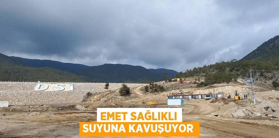 EMET SAĞLIKLI SUYUNA KAVUŞUYOR