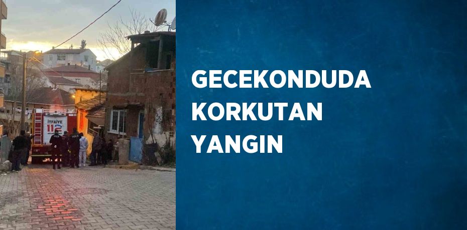 GECEKONDUDA KORKUTAN YANGIN