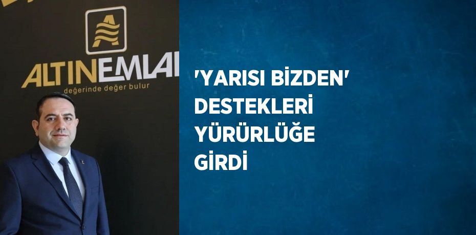 'YARISI BİZDEN' DESTEKLERİ YÜRÜRLÜĞE GİRDİ