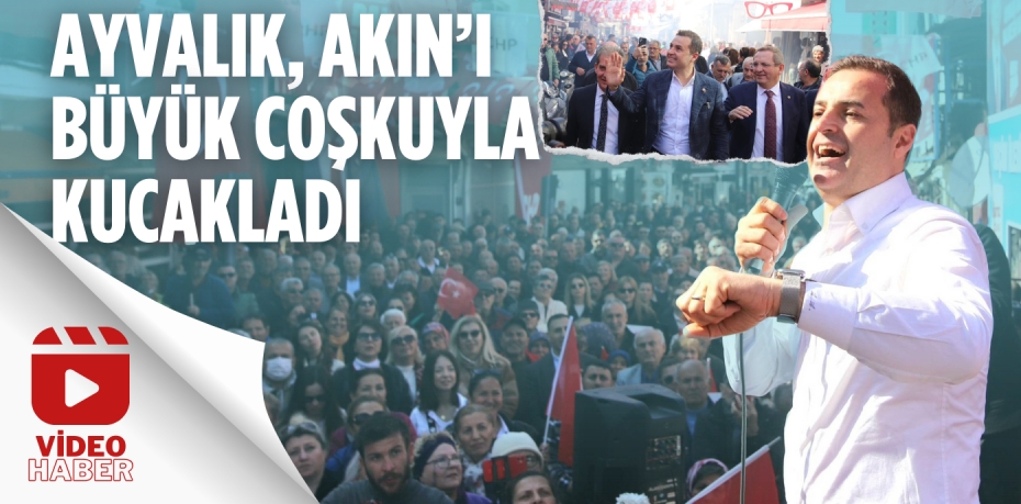 AYVALIK, AKIN’I BÜYÜK COŞKUYLA KUCAKLADI