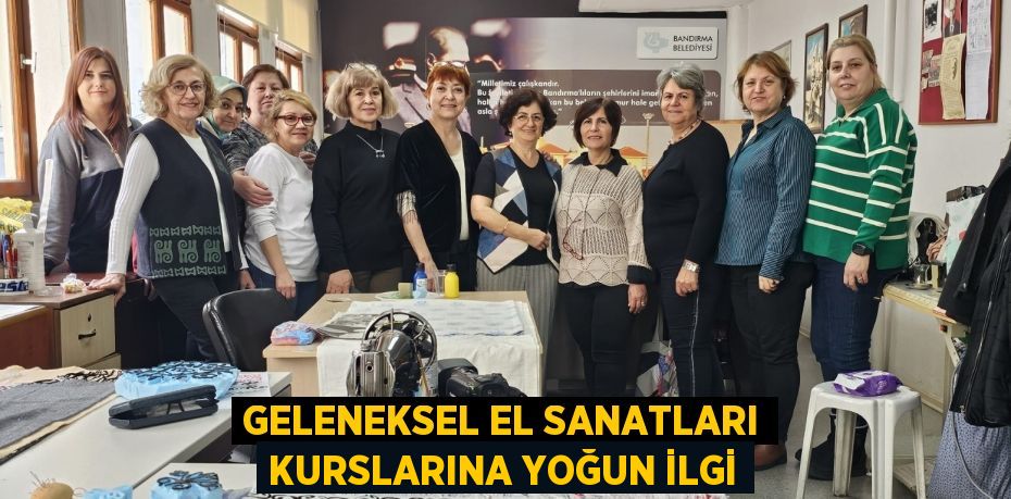 GELENEKSEL EL SANATLARI KURSLARINA YOĞUN İLGİ