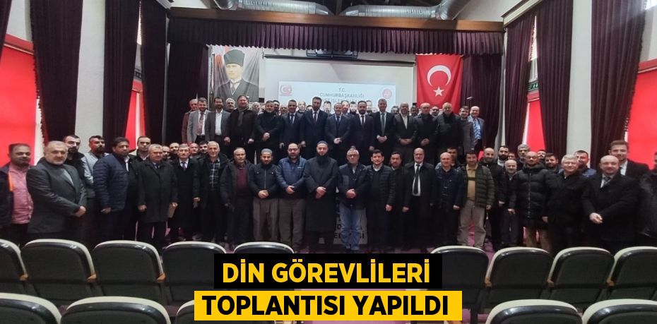 DİN GÖREVLİLERİ TOPLANTISI YAPILDI