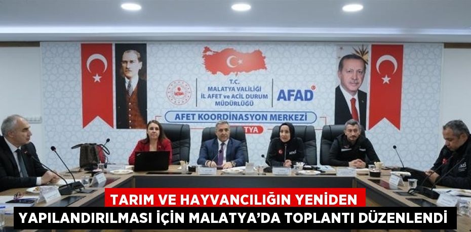 TARIM VE HAYVANCILIĞIN YENİDEN YAPILANDIRILMASI İÇİN MALATYA’DA TOPLANTI DÜZENLENDİ
