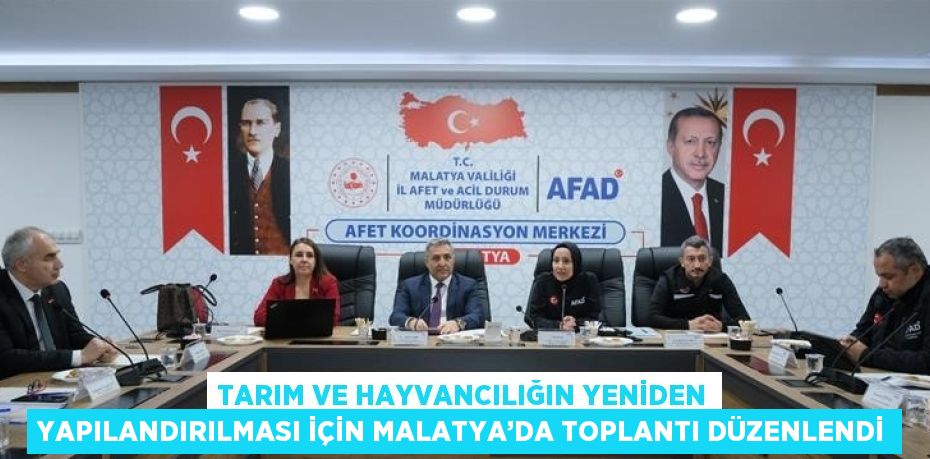 TARIM VE HAYVANCILIĞIN YENİDEN YAPILANDIRILMASI İÇİN MALATYA’DA TOPLANTI DÜZENLENDİ