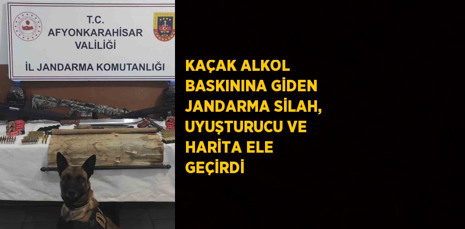 KAÇAK ALKOL BASKININA GİDEN JANDARMA SİLAH, UYUŞTURUCU VE HARİTA ELE GEÇİRDİ