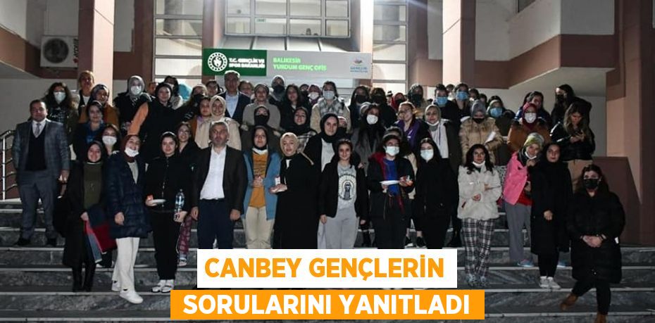 CANBEY GENÇLERİN  SORULARINI YANITLADI