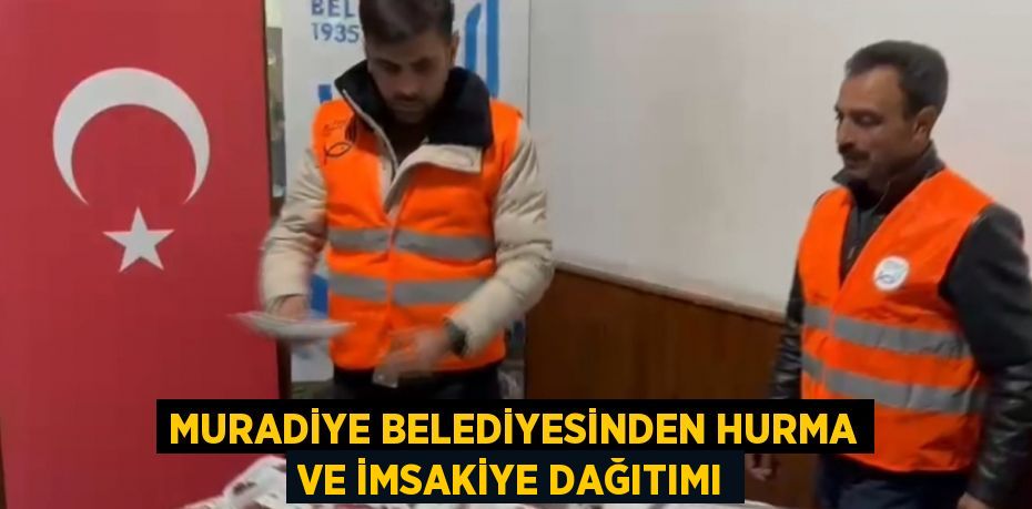 MURADİYE BELEDİYESİNDEN HURMA VE İMSAKİYE DAĞITIMI